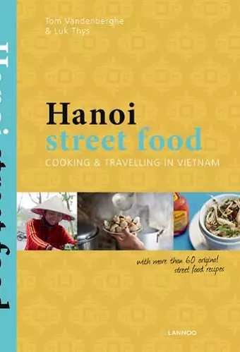 Hanoi Street Food: Cooking and Travelling in Vietnam cover