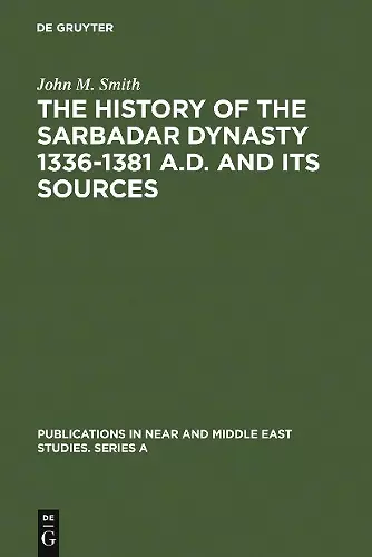 The History of the Sarbadar Dynasty 1336-1381 A.D. and its Sources cover