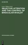 Selective attention and the control of binocular rivalry cover