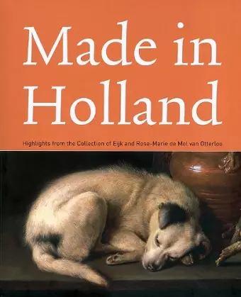 Made in Holland: Highlights from the Collection of Eijk and Rose-marie De Mol Van Otterloo cover