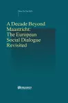 A Decade Beyond Maastricht: The European Social Dialogue Revisited cover