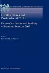 Estates, Taxes and Professional Ethics, Papers of the International Academy of Estate and Trust Laws cover