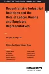 Decentralizing Industrial Relations and the Role of Labour Unions and Employee Representatives cover