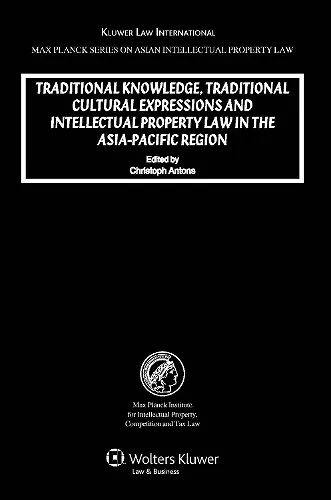 Traditional Knowledge, Traditional Cultural Expressions and Intellectual Property Law in the Asia-Pacific Region cover