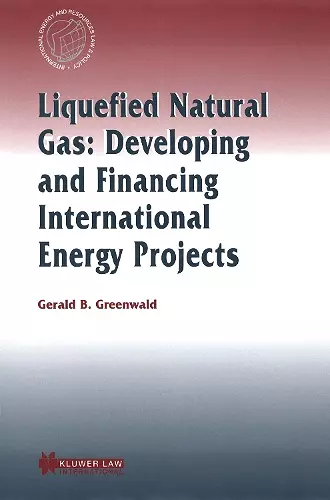 Liquefied Natural Gas: Developing and Financing International  Energy Projects cover