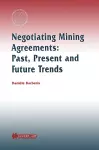 Negotiating Mining Agreements: Past, Present and Future Trends cover