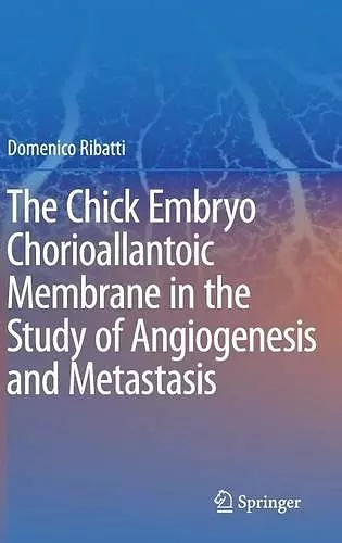 The Chick Embryo Chorioallantoic Membrane in the Study of Angiogenesis and Metastasis cover