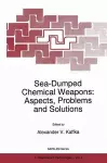 Sea-Dumped Chemical Weapons: Aspects, Problems and Solutions cover