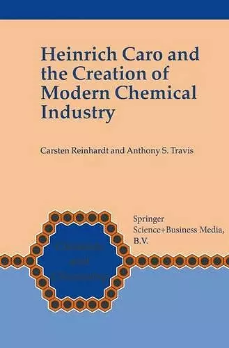 Heinrich Caro and the Creation of Modern Chemical Industry cover