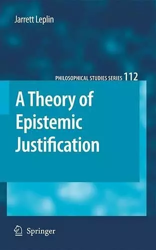 A Theory of Epistemic Justification cover