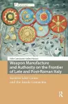 Weapon Manufacture and Authority on the Frontier of Late and Post-Roman Italy cover