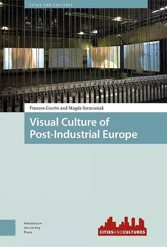 Visual Culture of Post-Industrial Europe cover