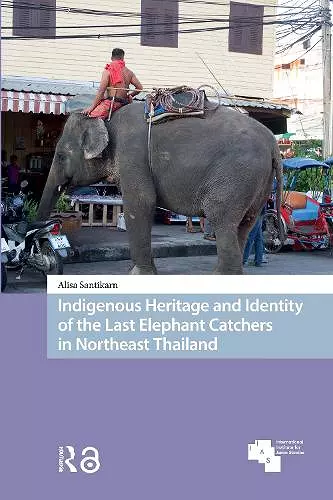 Indigenous Heritage and Identity of the Last Elephant Catchers in Northeast Thailand cover