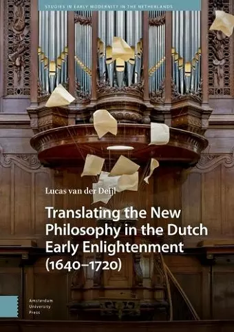 Translating the New Philosophy in the Dutch Early Enlightenment (1640-1720) cover