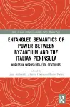Entangled Semantics of Power between Byzantium and the Italian Peninsula cover