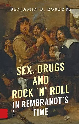 Sex, Drugs and Rock ’n’ Roll in Rembrandt’s Time cover