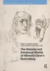 The Material and Emotional Worlds of Albrecht Dürer’s Nuremberg cover