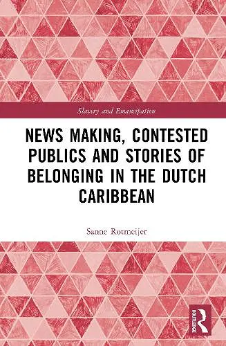 News Making, Contested Publics and Stories of Belonging in the Dutch Caribbean cover