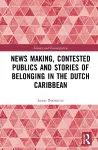 News Making, Contested Publics and Stories of Belonging in the Dutch Caribbean cover