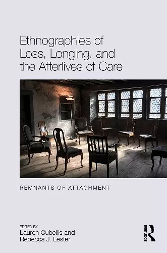 Ethnographies of Loss, Longing, and the Afterlives of Care cover