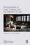 Ethnographies of Loss, Longing, and the Afterlives of Care cover