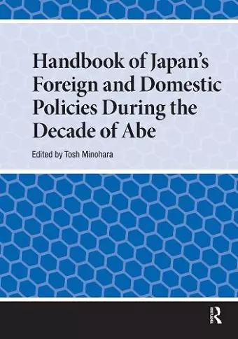 Handbook of Japan's Foreign and Domestic Policies During the Decade of Abe cover