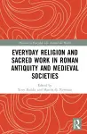 Everyday Religion and Sacred Work in Roman Antiquity and Medieval Societies cover