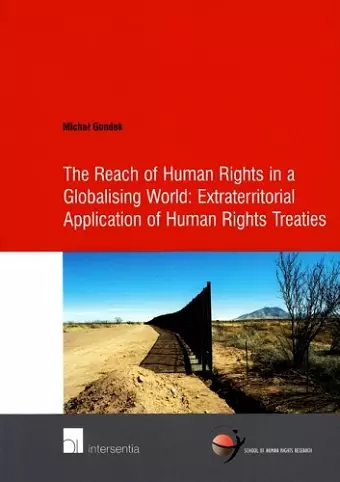 The Reach of Human Rights in a Globalizing World: Extraterritorial Application of Human Rights Treaties cover