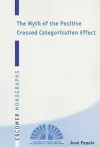 The Myth of the Positive Crossed Categorization Effect cover