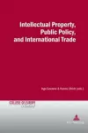 Intellectual Property, Public Policy, and International Trade cover