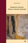 Marguerite Yourcenar - Écriture, Maternité, Démiurgie cover
