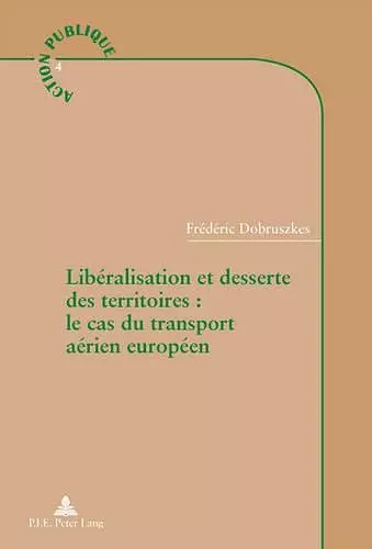 Libéralisation Et Desserte Des Territoires: Le Cas Du Transport Aérien Européen cover