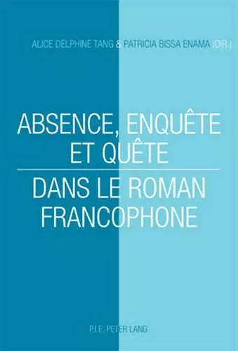 Absence, Enquête Et Quête Dans Le Roman Francophone cover