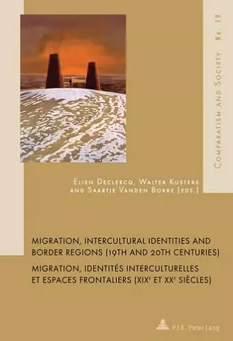 Migration, Intercultural Identities and Border Regions (19th and 20th Centuries) / Migration, identités interculturelles et espaces frontaliers (XIXe et XXe siècles) cover