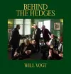 Will Vogt: Behind the Hedges cover