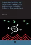 System-Level Modelling and Design Space Exploration for Multiprocessor Embedded System-on-Chip Architectures cover