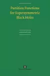 Partition Functions for Supersymmetric Black Holes cover