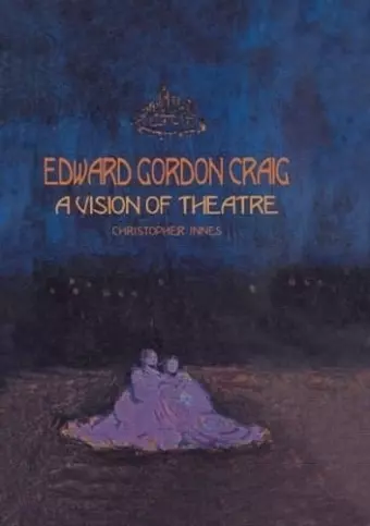 Edward Gordon Craig: A Vision of Theatre cover