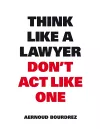Think Like A Lawyer, Don’t Act Like One cover