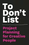 To Don't List: Project Planning for Creative People cover