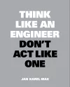 Think Like an Engineer, Don't Act Like One cover