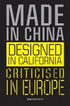 Made in China, Designed in California, Criticised in Europe cover