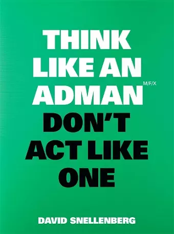 Think Like an Adman, Don't Act Like One cover