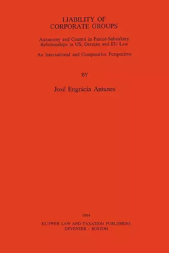 Liability of Corporate Groups:Autonomy and Control in Parent-Subsidiary Relationships in U. S., German and EEC Law: An International and Comparative Perspective cover