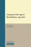 Curaçao in the Age of Revolutions, 1795-1800 cover