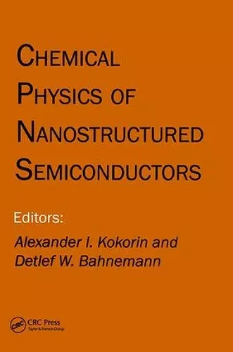 Chemical Physics of Nanostructured Semiconductors cover