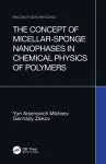 The Concept of Micellar-Sponge Nanophases in Chemical Physics of Polymers cover