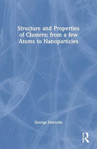 Structure and Properties of Clusters: from a few Atoms to Nanoparticles cover