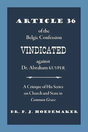 Article 36 of the Belgic Confession Vindicated against Dr. Abraham Kuyper cover