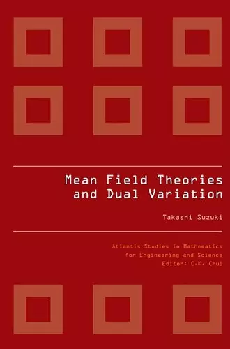 Mean Field Theories And Dual Variation: A Mathematical Profile Emerged In The Nonlinear Hierarchy cover